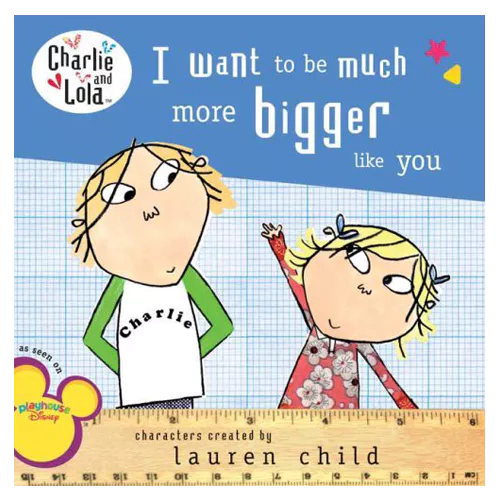 Charlie &amp; Lola / I Want to Be Much Bigger Like You (Paperback)